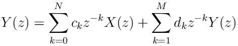 Y(z)=\sum_{k=0}^{N}c_{k}z^{-k}X(z)+\sum_{k=1}^{M}d_{k}z^{-k}Y(z)